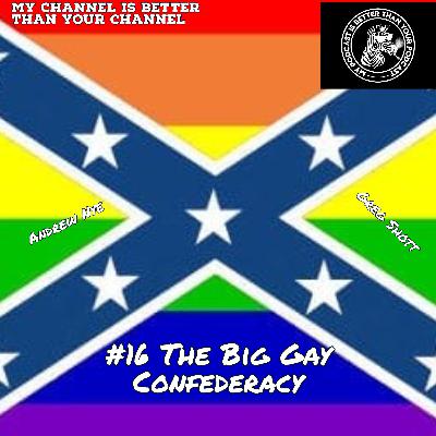 #16 The Big Gay Confederacy #16 The Big Gay Confederacy