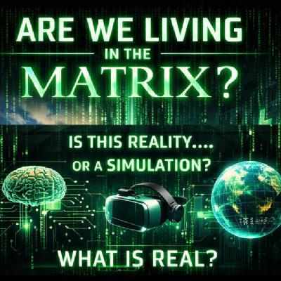 THE EVIDENCE IS MOUNTING: ARE WE IN THE MATRIX?  (April 27th 2026)