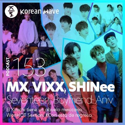 YKW 153: Monsta X, VIXX, SHINee, Seventeen & Boyfriend: Aniversarios. El Kimchi tiene un abuelo mexicano. WonHo & KCON.