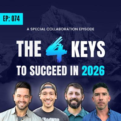 Ep: 074: The 4 Keys To Be Unstoppable In 2026