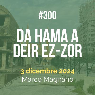 #300 - Da Hama a Deir ez-Zor
