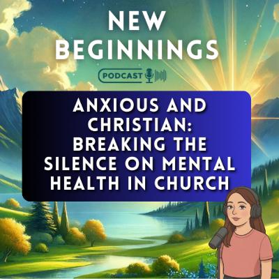 Anxious and Christian: Breaking the Silence on Mental Health in Church | Episode 34