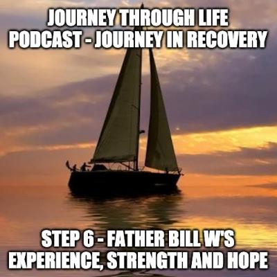 Step 6 - Father Bill W's Experience, Strength And Hope Step 6 - Father Bill W's Experience, Strength And Hope