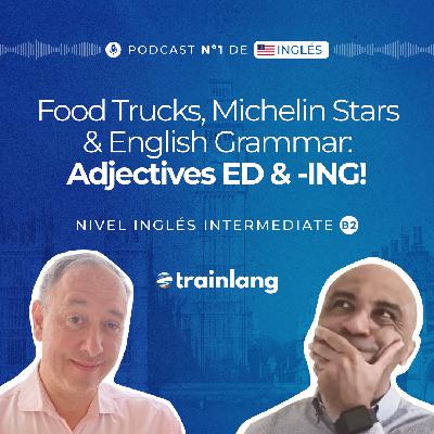 #38 Adjectives -ED & -ING: Food Trends & Michelin Stars | Podcast para aprender inglés | B2