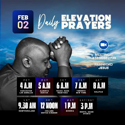 FEB 02 - Daily Elevation Prayers #DEP FEB 02 - Daily Elevation Prayers #DEP