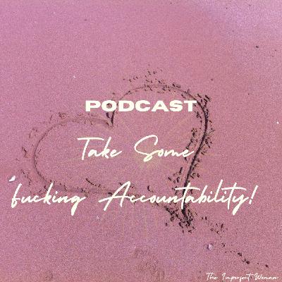 Podcast: Take Some F***king Accountability!!