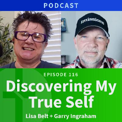 116:  Discovering My True Self  |  Lisa Belt & Garry Ingraham