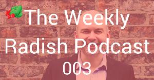 003 - Episode 3 of The Weekly Radish Podcast
