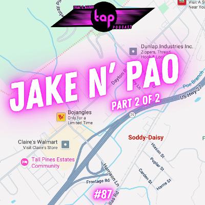 TAP #87: Jake n' Pao Part 2 of 2