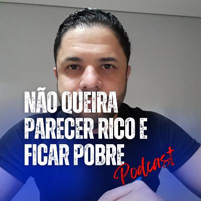 NÃO QUEIRA PARECER RICO E FICAR POBRE #016 NÃO QUEIRA PARECER RICO E FICAR POBRE #016