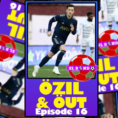 Ep 16: Özil and Öut