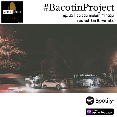 #BacotinProject EP. 05 | Balada Kencan Malam Minggu (menghadirkan Ikhwan Eka)