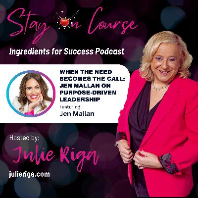 When the Need Becomes the Call: Jen Mallan on Purpose-Driven Leadership