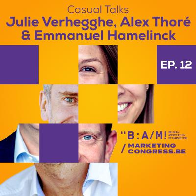 #12 JULIE VERHEGGHE, ALEX THORÉ & EMMANUEL HAMELINCK: Recap Marketing Congress 2022