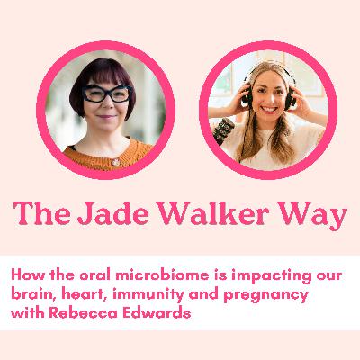 How the oral microbiome is impacting our brain, heart, immunity and pregnancy and the key clinically-proven ways to prevent it with Rebecca Edwards