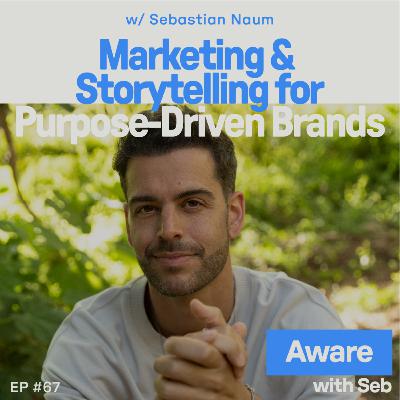 Marketing & Storytelling for Purpose-Driven Brands w/ Sebastian Naum