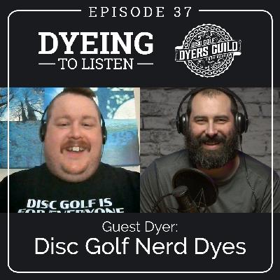 Dyeing to Listen: Disc Golf Nerd Dyes – Episode 37