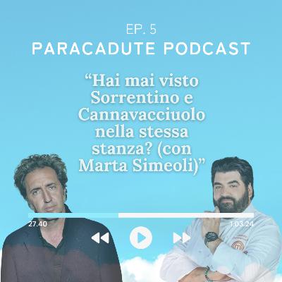 Ep. 5 - Hai mai visto Sorrentino e Cannavacciuolo nella stessa stanza? (con Marta Simeoli)
