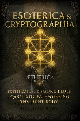 Esoterica & Cryptographia, Trithemius, Ramond Llull, Quabalistic Pathworking & The Light Body Esoterica & Cryptographia, Trithemius, Ramond Llull, Quabalistic Pathworking & The Light Body