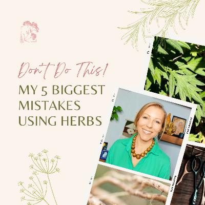 Don't Do This! My 5 Biggest Mistakes Using Herbs