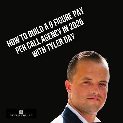 Ep 121: How To Build A 9 Figure Pay Per Call Agency In 2025 with Tyler Day
