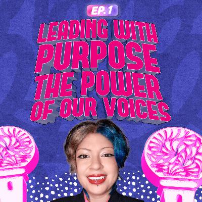 Leading with Purpose: The Power of Our Voices
