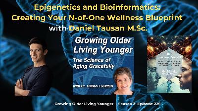 225 Epigenetics and Bioinformatics: Crating Your N-of-One Wellness Blueprint with Daniel Tausan MSc