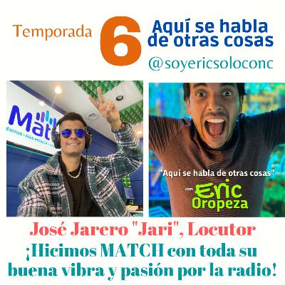 T6 Capítulo 06: Hicimos MATCH con la buena vibra de este gran locutor: José Jarero "Jari".
