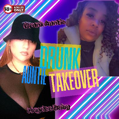 “Drunk Auntie Takeover" (feat. Drunk Auntie)