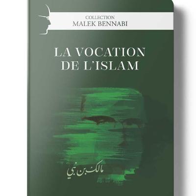 Malek Bennabi — La vocation de l'Islam Malek Bennabi — La vocation de l'Islam