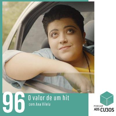 Ep. 096 - O valor de um hit (com Ana Vilela) Ep. 096 - O valor de um hit (com Ana Vilela)