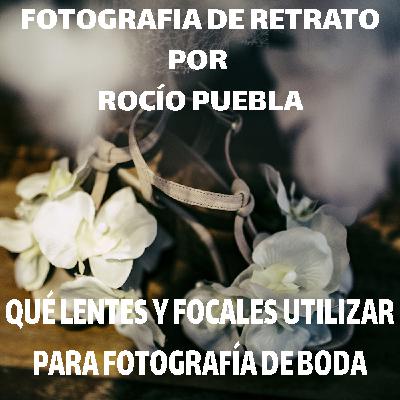 Qué lentes y focales recomiendo para fotografía de boda