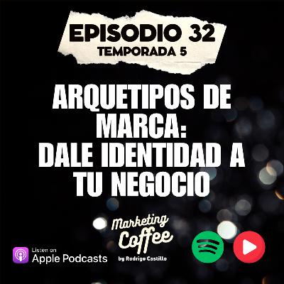 Arquetipos de marca: Dale identidad a tu negocio (T5C32)