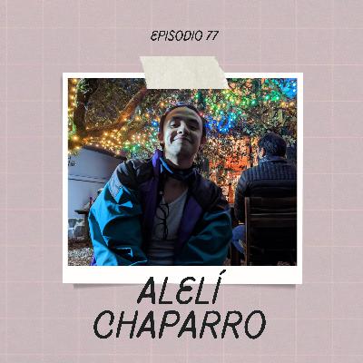 Ep. 77 - Alelí Chaparro Ep. 77 - Alelí Chaparro