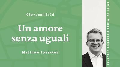 Un amore senza uguali | Giovanni 3:16 | 18 Maggio 2025
