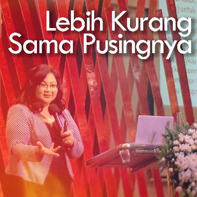 Keluarga : Lebih Kurang Sama Pusingnya || Ev. Shirley Kiantoro Keluarga : Lebih Kurang Sama Pusingnya || Ev. Shirley Kiantoro
