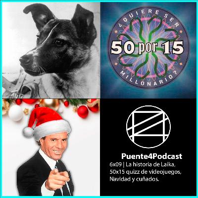 6x09 Cosas Como Laika la Perra Espacial, 50x15 Gamer y Podcasting Experimental