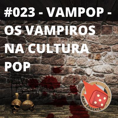 #023 - Dado Cadente - Vampop - Os vampiros da cultura pop