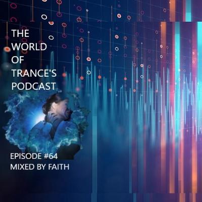 Episode 64: The World Of Trance's Podcast - Episode #64 Mixed By Faith