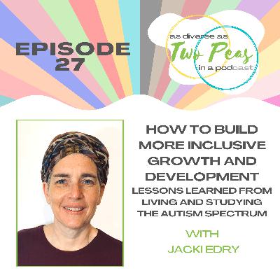 Episode 27 - How to build more inclusive growth and development: Lessons learned from living and studying the autism spectrum - with Jacki Edry