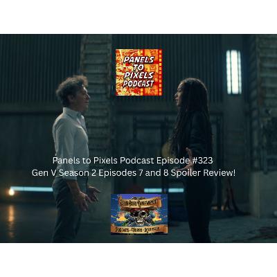 Panels to Pixels Podcast Episode #323 Gen V Season 2 Episodes 7 and 8 Spoiler Review! Panels to Pixels Podcast Episode #323 Gen V Season 2 Episodes 7 and 8 Spoiler Review!