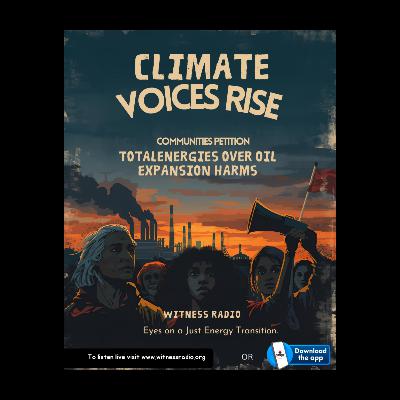 Climate Voices Rise - Community petition TotalEnergies Over Oil Expansion Harms