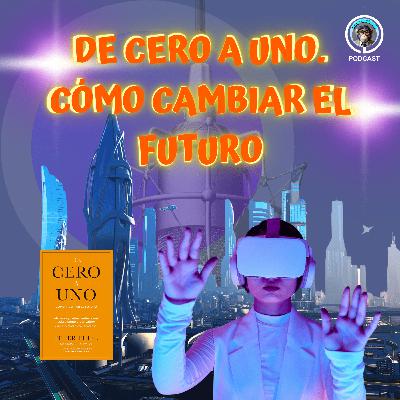 EP 23. De Cero a Uno: Cómo construir el futuro con negocios únicos | Peter Thiel