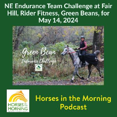 NE Endurance Team Challenge at Fair Hill, Rider Fitness, Green Beans, for May 14, 2024 - HORSES IN THE MORNING