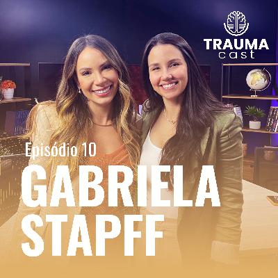 GABRIELA STAPFF - TRAUMA CAST #010 - AUTOCONHECIMENTO E ESPIRITUALIDADE NA CURA DOS TRAUMAS
