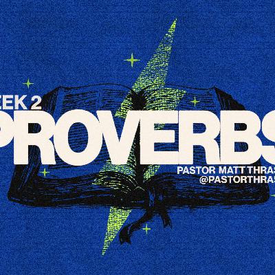Sunday February 8th, 2026 | PROVERBS - Week 2 | Pastor Matt Thrasher
