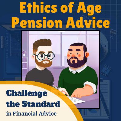 S7E7 Ethics of Age Pension Advice S7E7 Ethics of Age Pension Advice