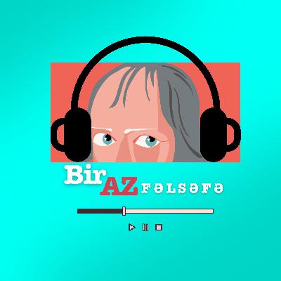 EP. 23 | BirAz Fəlsəfə | BirAz söhbət