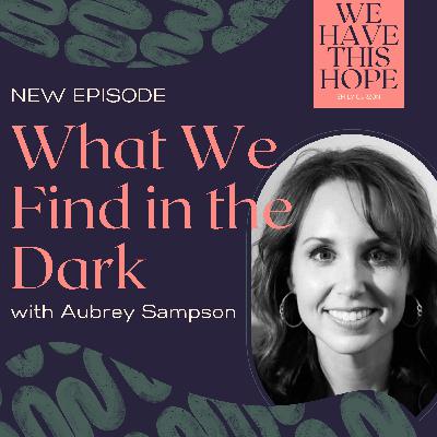 Aubrey Sampson & What We Find in the Dark