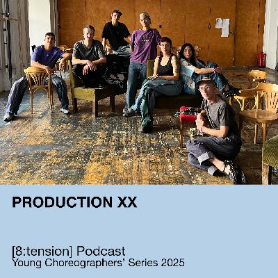 Production Xx at the [8:tension] Young Choreographers' Series Podcast